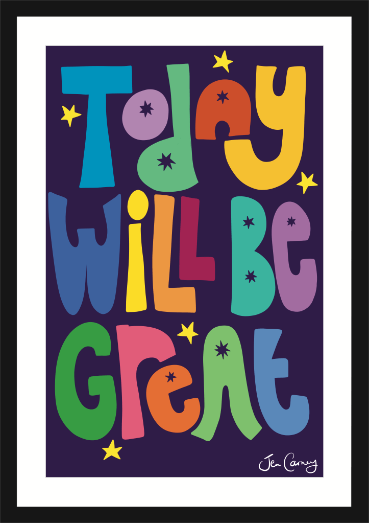 A framed and mounted piece of illusatrted wall art of the phrase TODAY WILL BE GREAT
