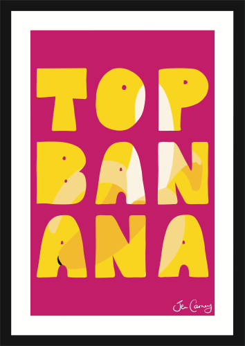 A framed and mounted piece of illusatrted wall art of the phrase TOP BANANA.